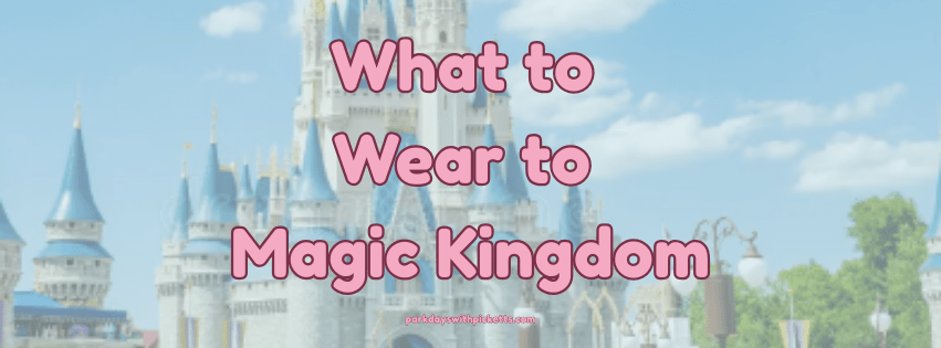 Graphic with the text “What to Wear to Magic Kingdom” over a pastel background with subtle Disney-inspired details.